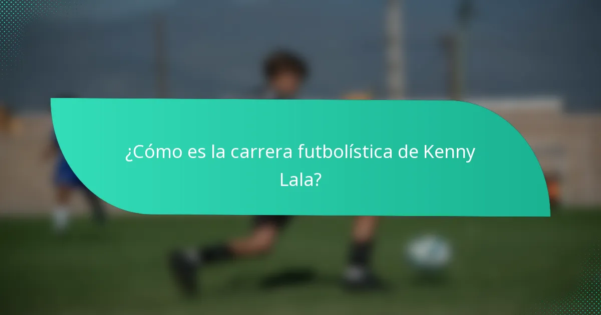 ¿Cómo es la carrera futbolística de Kenny Lala?