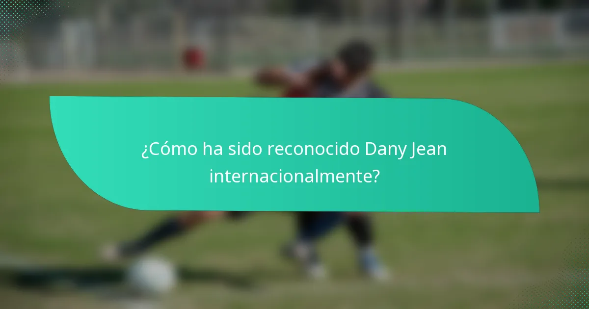 ¿Cómo ha sido reconocido Dany Jean internacionalmente?