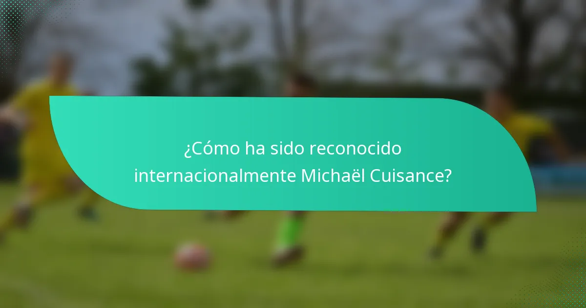 ¿Cómo ha sido reconocido internacionalmente Michaël Cuisance?
