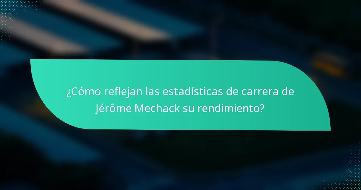 ¿Cómo reflejan las estadísticas de carrera de Jérôme Mechack su rendimiento?