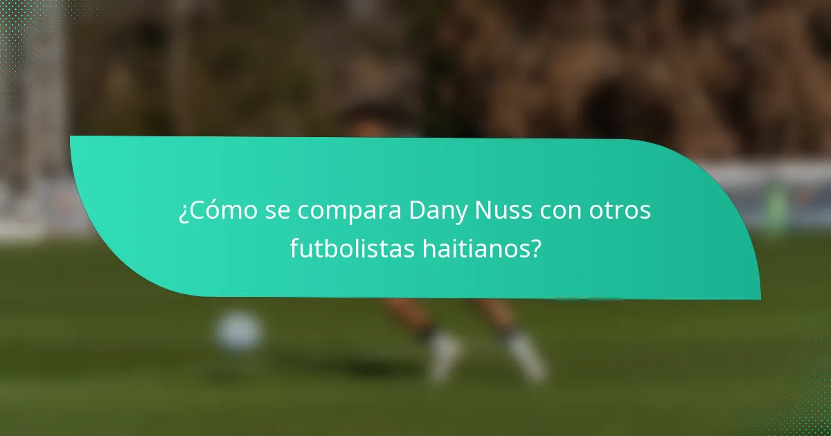 ¿Cómo se compara Dany Nuss con otros futbolistas haitianos?