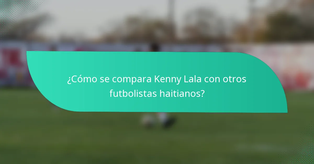 ¿Cómo se compara Kenny Lala con otros futbolistas haitianos?