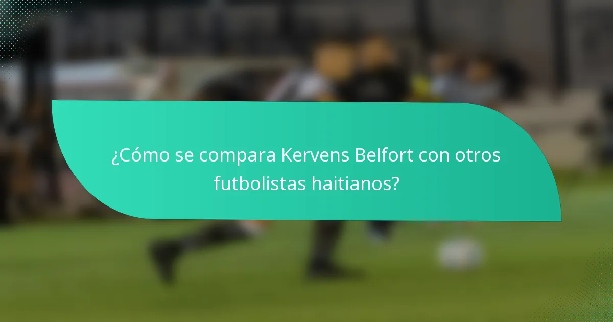 ¿Cómo se compara Kervens Belfort con otros futbolistas haitianos?