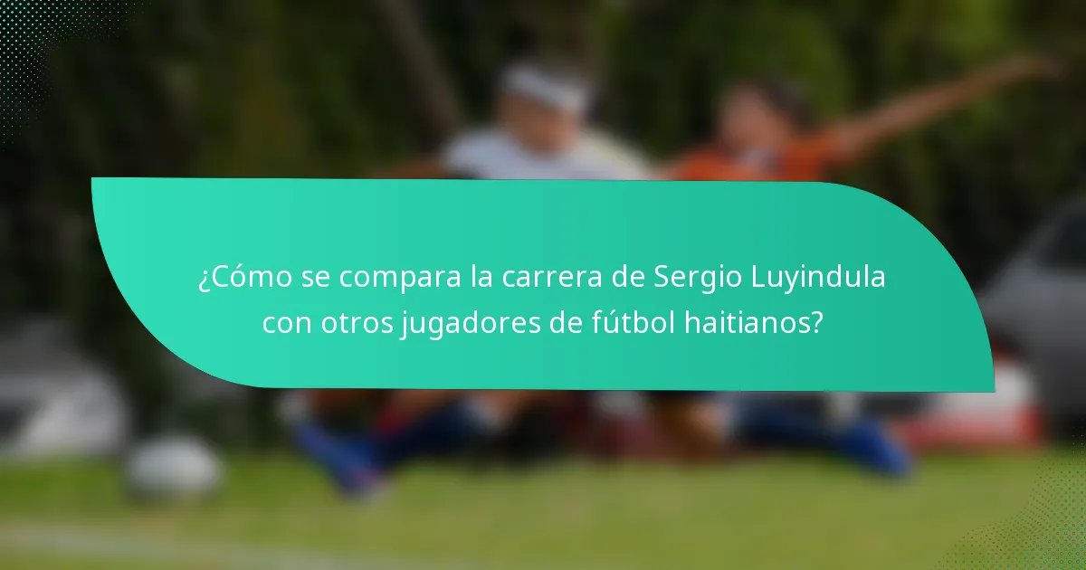 ¿Cómo se compara la carrera de Sergio Luyindula con otros jugadores de fútbol haitianos?