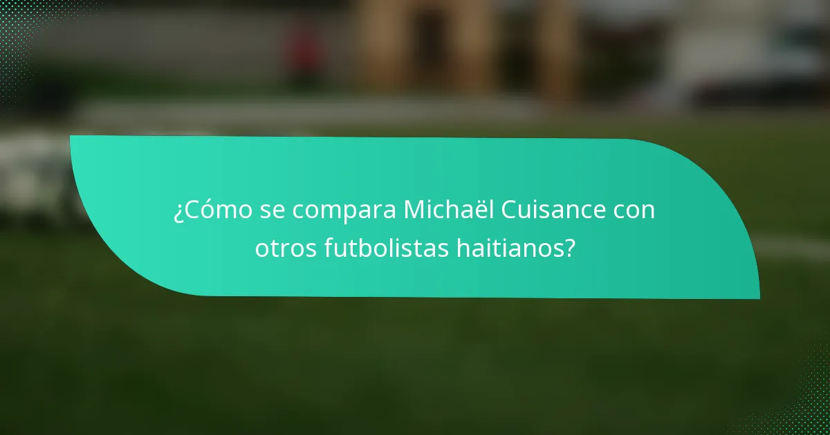 ¿Cómo se compara Michaël Cuisance con otros futbolistas haitianos?