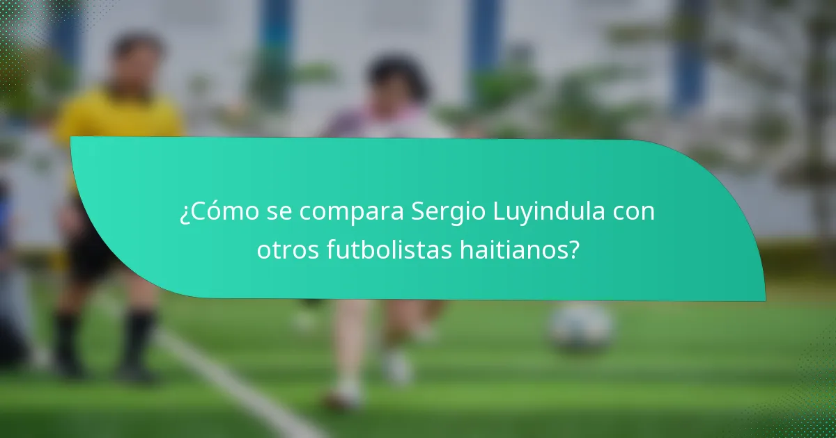 ¿Cómo se compara Sergio Luyindula con otros futbolistas haitianos?