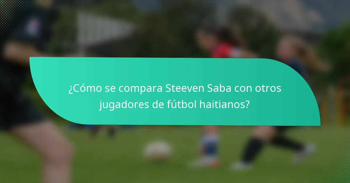 ¿Cómo se compara Steeven Saba con otros jugadores de fútbol haitianos?