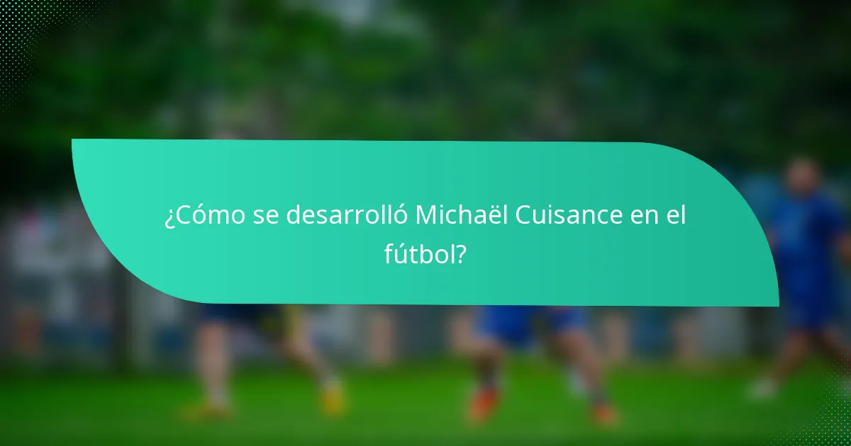 ¿Cómo se desarrolló Michaël Cuisance en el fútbol?