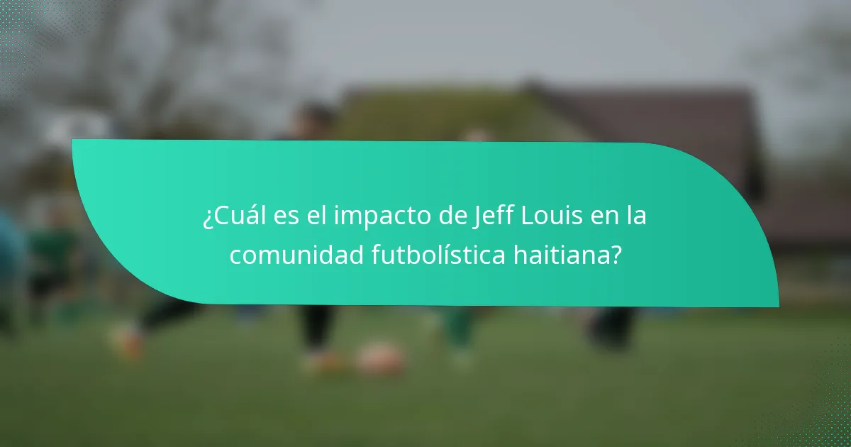 ¿Cuál es el impacto de Jeff Louis en la comunidad futbolística haitiana?