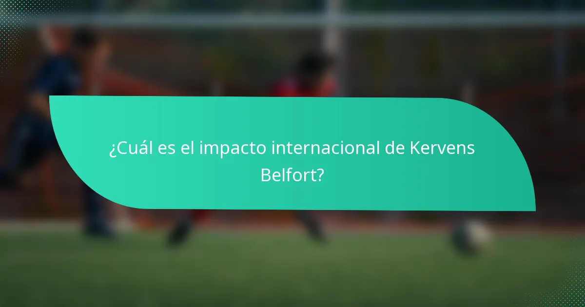 ¿Cuál es el impacto internacional de Kervens Belfort?