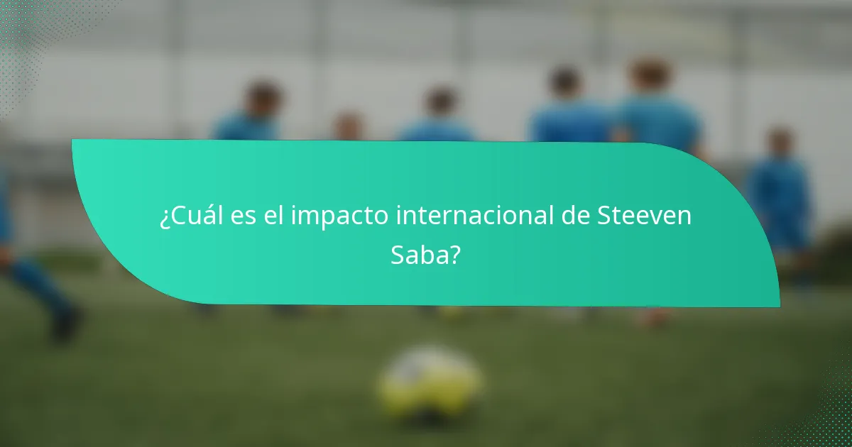 ¿Cuál es el impacto internacional de Steeven Saba?