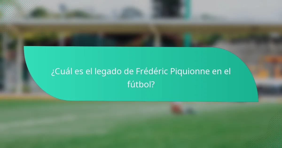¿Cuál es el legado de Frédéric Piquionne en el fútbol?