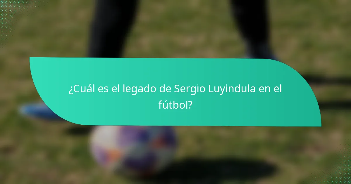¿Cuál es el legado de Sergio Luyindula en el fútbol?
