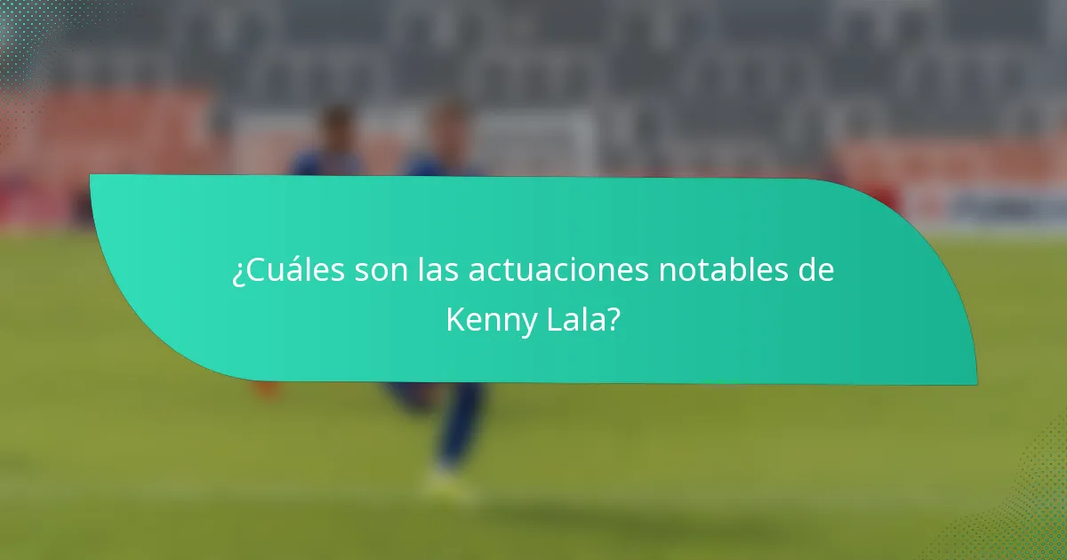 ¿Cuáles son las actuaciones notables de Kenny Lala?