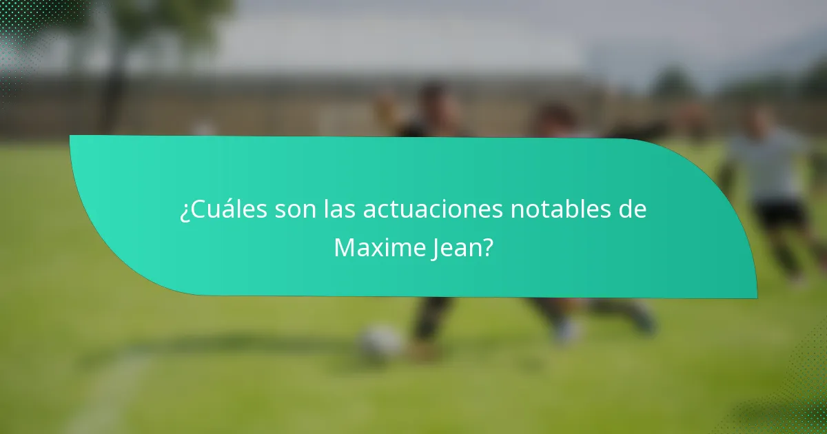 ¿Cuáles son las actuaciones notables de Maxime Jean?