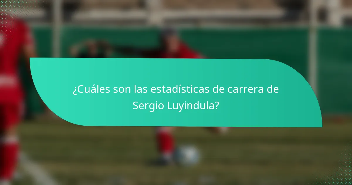 ¿Cuáles son las estadísticas de carrera de Sergio Luyindula?