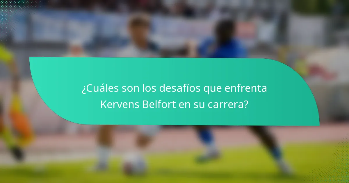 ¿Cuáles son los desafíos que enfrenta Kervens Belfort en su carrera?