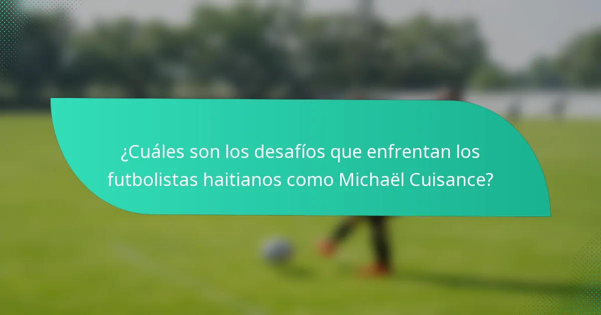 ¿Cuáles son los desafíos que enfrentan los futbolistas haitianos como Michaël Cuisance?
