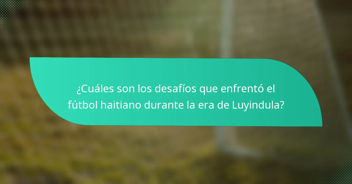 ¿Cuáles son los desafíos que enfrentó el fútbol haitiano durante la era de Luyindula?