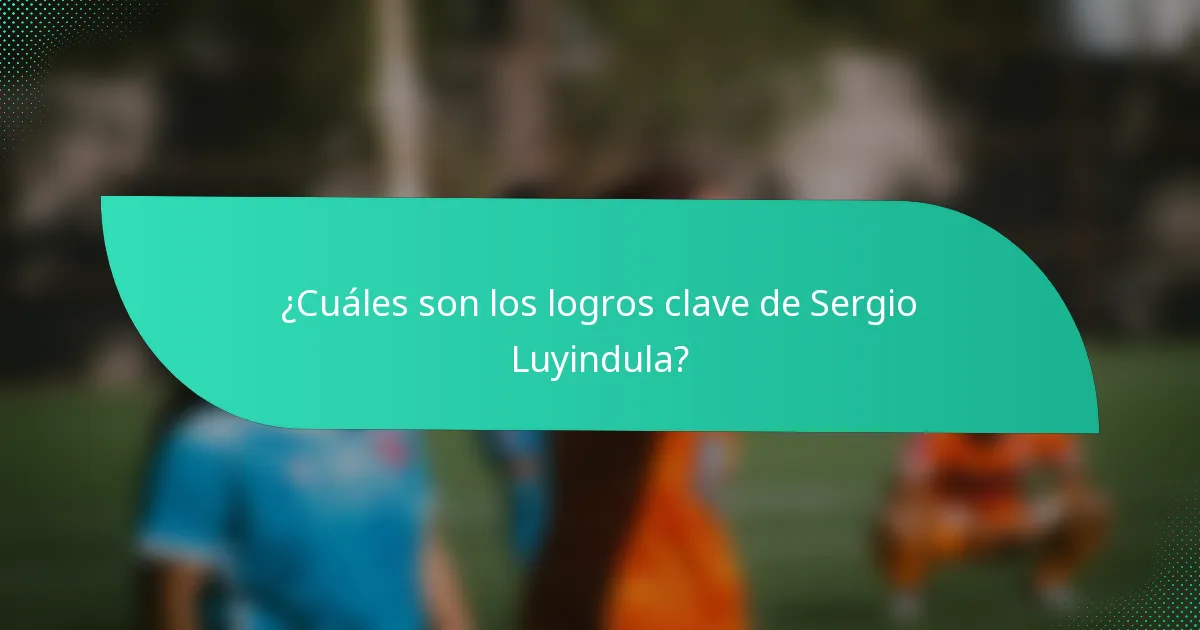 ¿Cuáles son los logros clave de Sergio Luyindula?