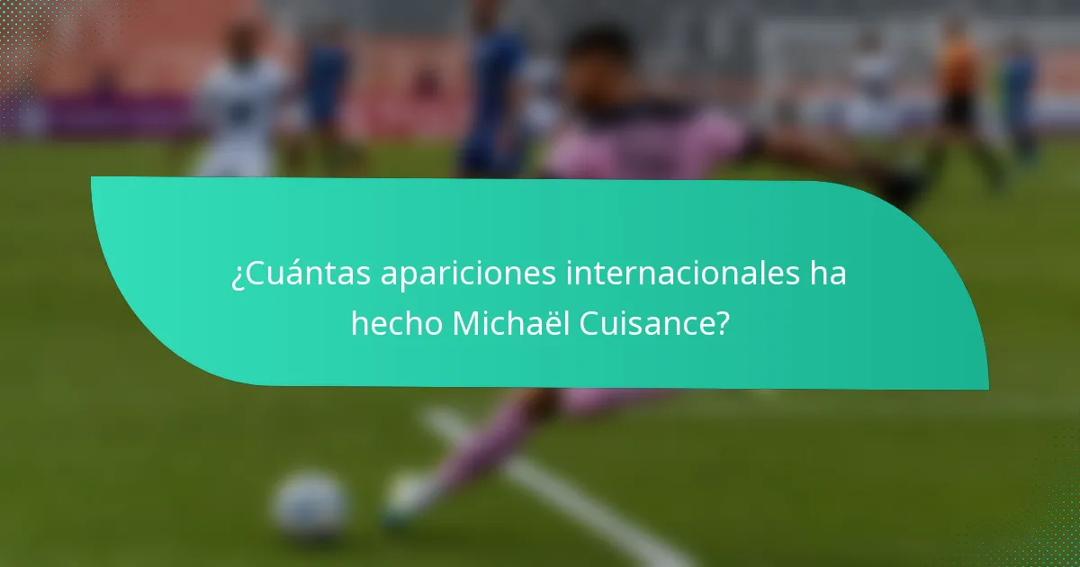 ¿Cuántas apariciones internacionales ha hecho Michaël Cuisance?