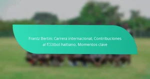 Frantz Bertin: Carrera internacional, Contribuciones al fútbol haitiano, Momentos clave
