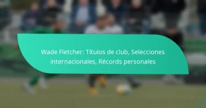 Wade Fletcher: Títulos de club, Selecciones internacionales, Récords personales
