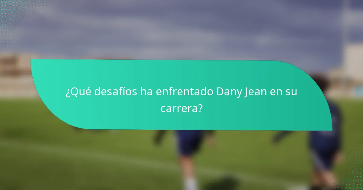 ¿Qué desafíos ha enfrentado Dany Jean en su carrera?