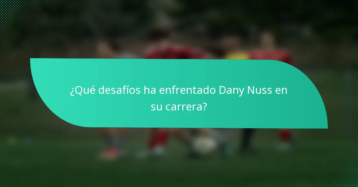 ¿Qué desafíos ha enfrentado Dany Nuss en su carrera?