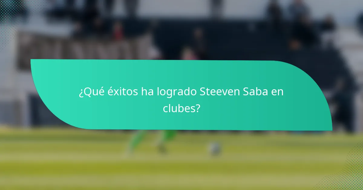 ¿Qué éxitos ha logrado Steeven Saba en clubes?