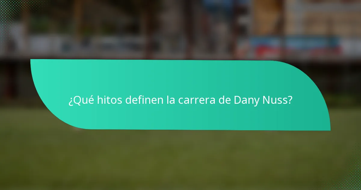 ¿Qué hitos definen la carrera de Dany Nuss?
