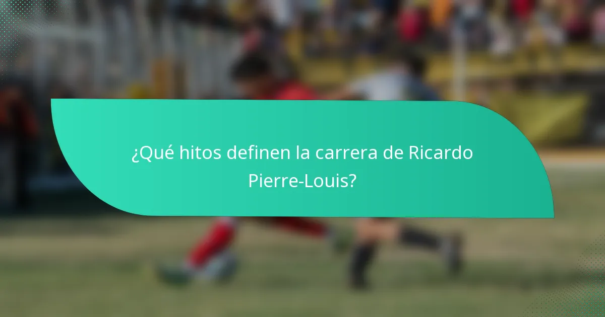 ¿Qué hitos definen la carrera de Ricardo Pierre-Louis?