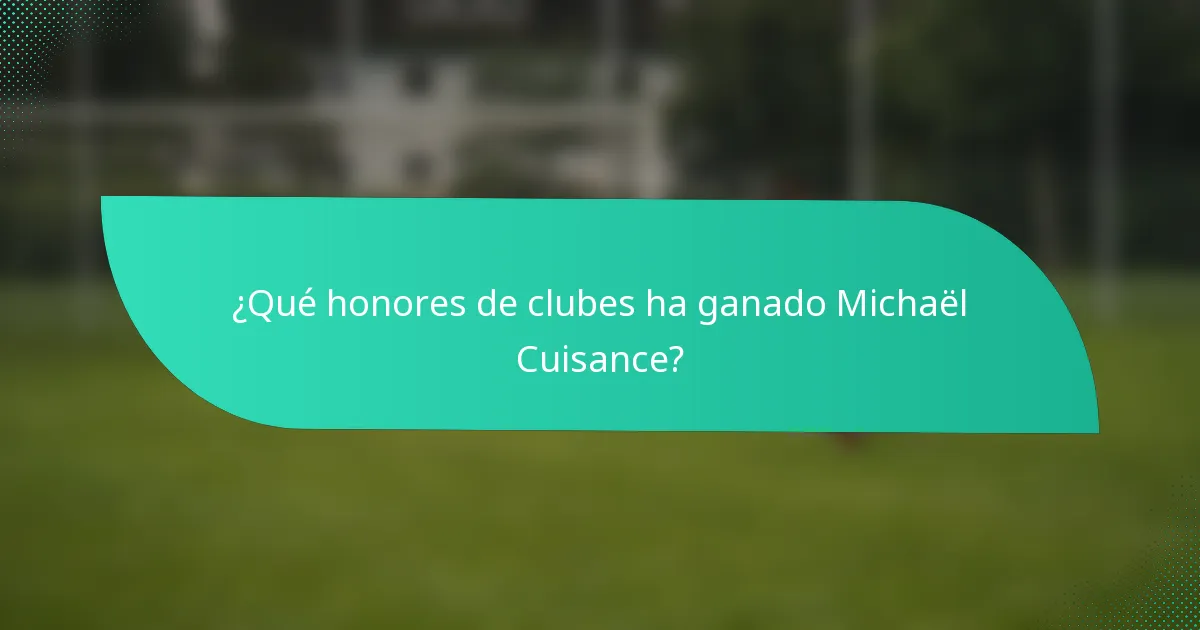 ¿Qué honores de clubes ha ganado Michaël Cuisance?