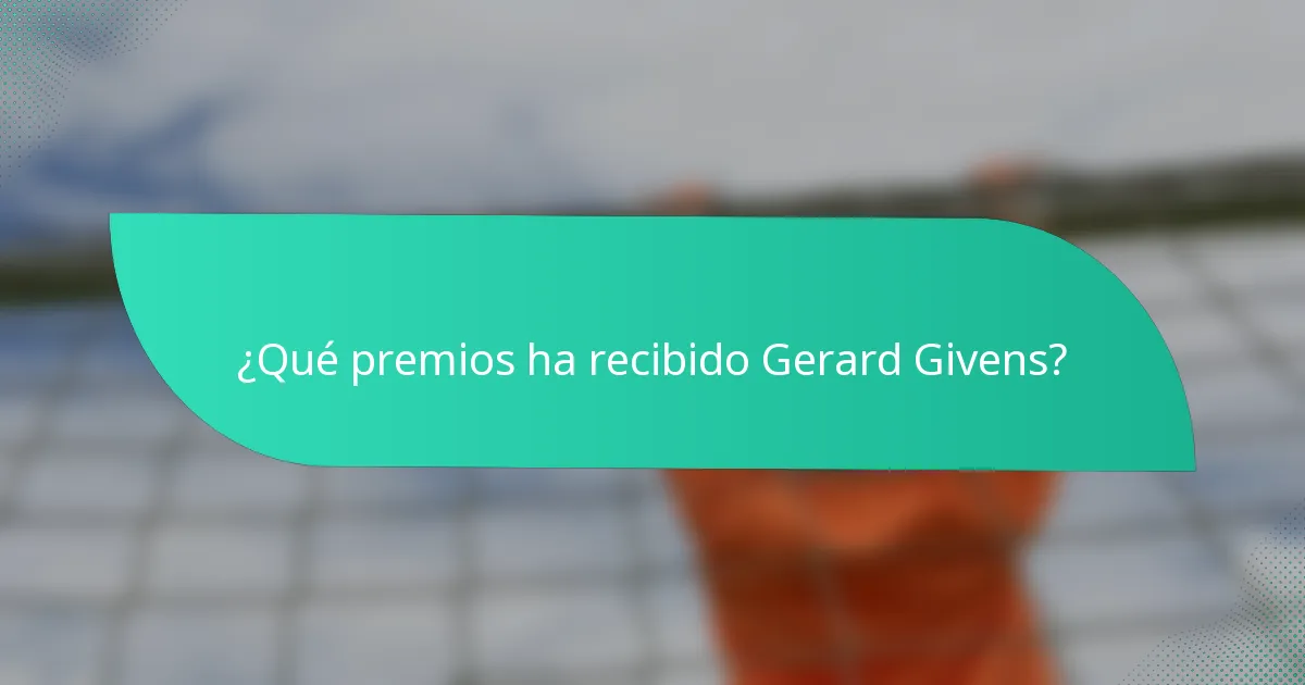 ¿Qué premios ha recibido Gerard Givens?