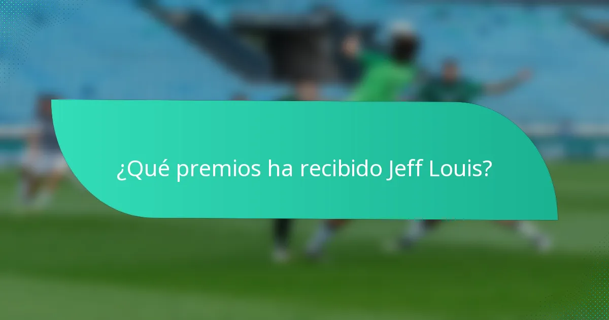 ¿Qué premios ha recibido Jeff Louis?