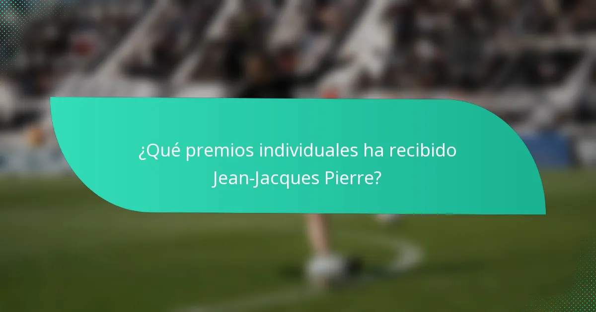 ¿Qué premios individuales ha recibido Jean-Jacques Pierre?