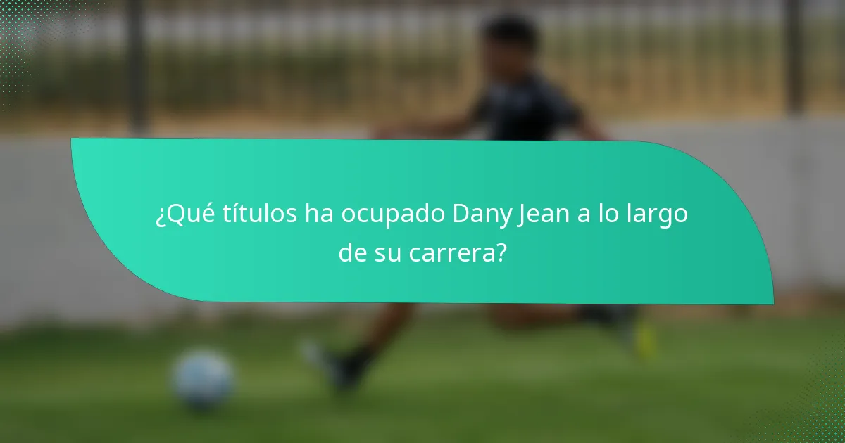 ¿Qué títulos ha ocupado Dany Jean a lo largo de su carrera?
